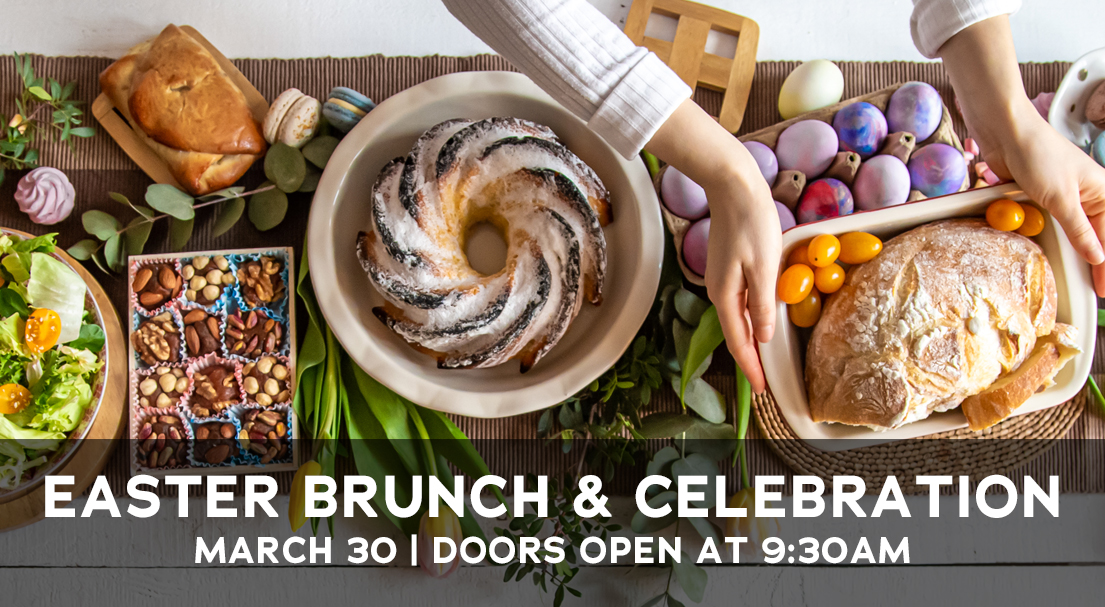Easter Brunch & Celebration: March 30, doors open at 9:30AM
