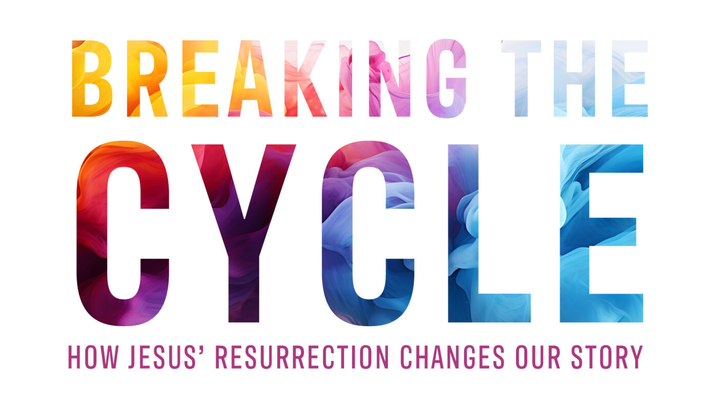 breaking the cycle: how Jesus' resurrection changes our story