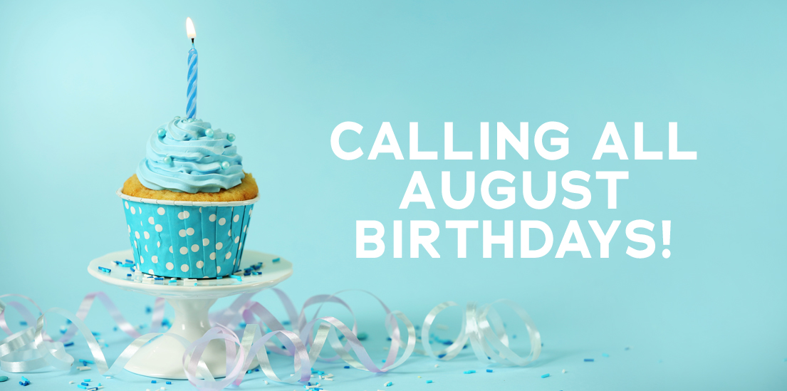 Calling all August birthdays!